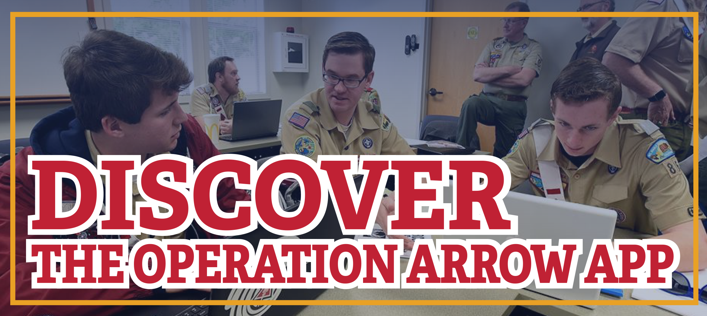 Discover the Operation Arrow app! Order of the Arrow, Boy Scouts of