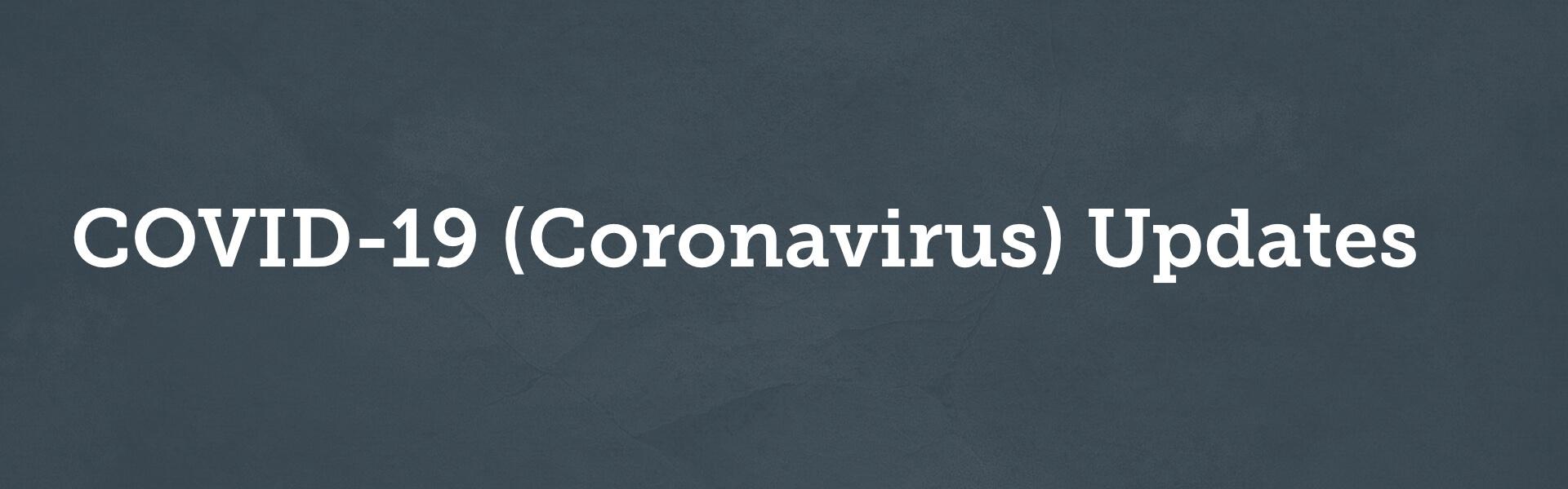 COVID-19 (Coronavirus) Updates